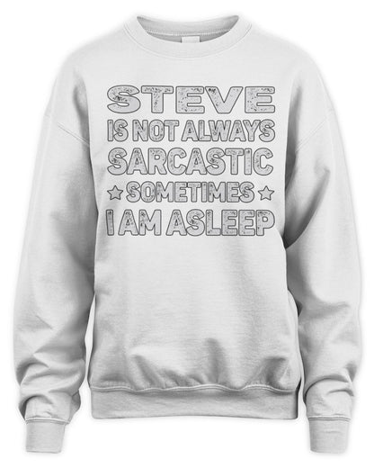 Your Name Is Not Always Sarcastic Funny T-Shirt STEVE M1-62 / Unisex Sweatshirt / white