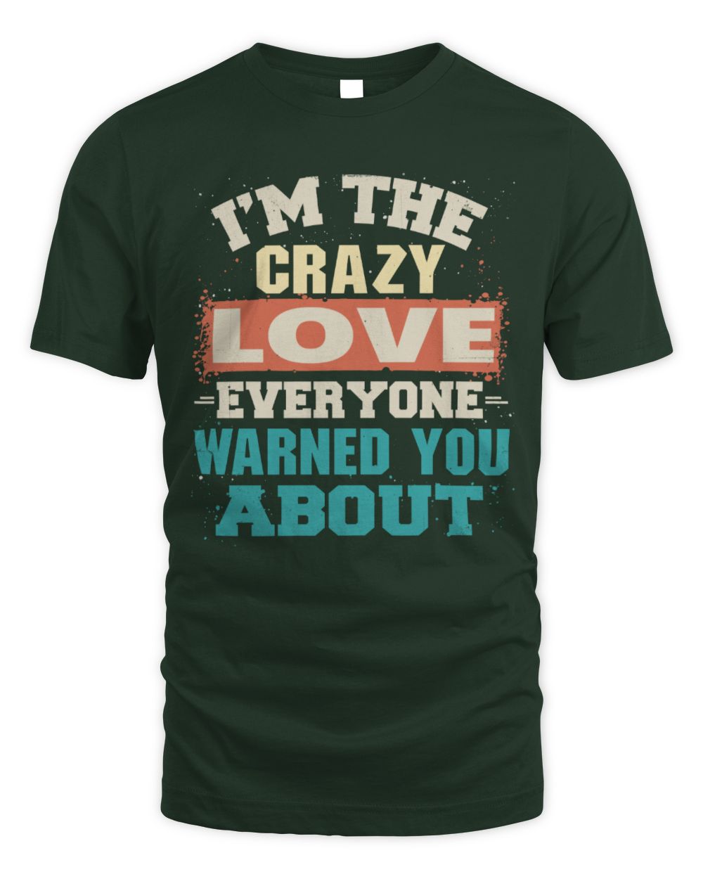 I'm the Crazy One Everyone Warned You About Retro Graphic T-Shirt LOVE M1-70 / Unisex Standard T-Shirt / forest green