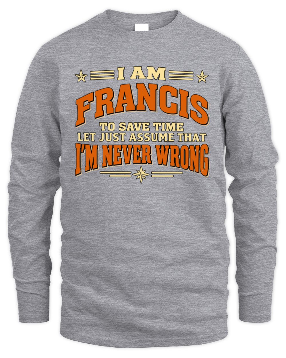 I'm Name Let's Just Assume I'm Never Wrong Retro Shirt FRANCIS M1-64 / Men's Long Sleeved T-Shirt / sport grey