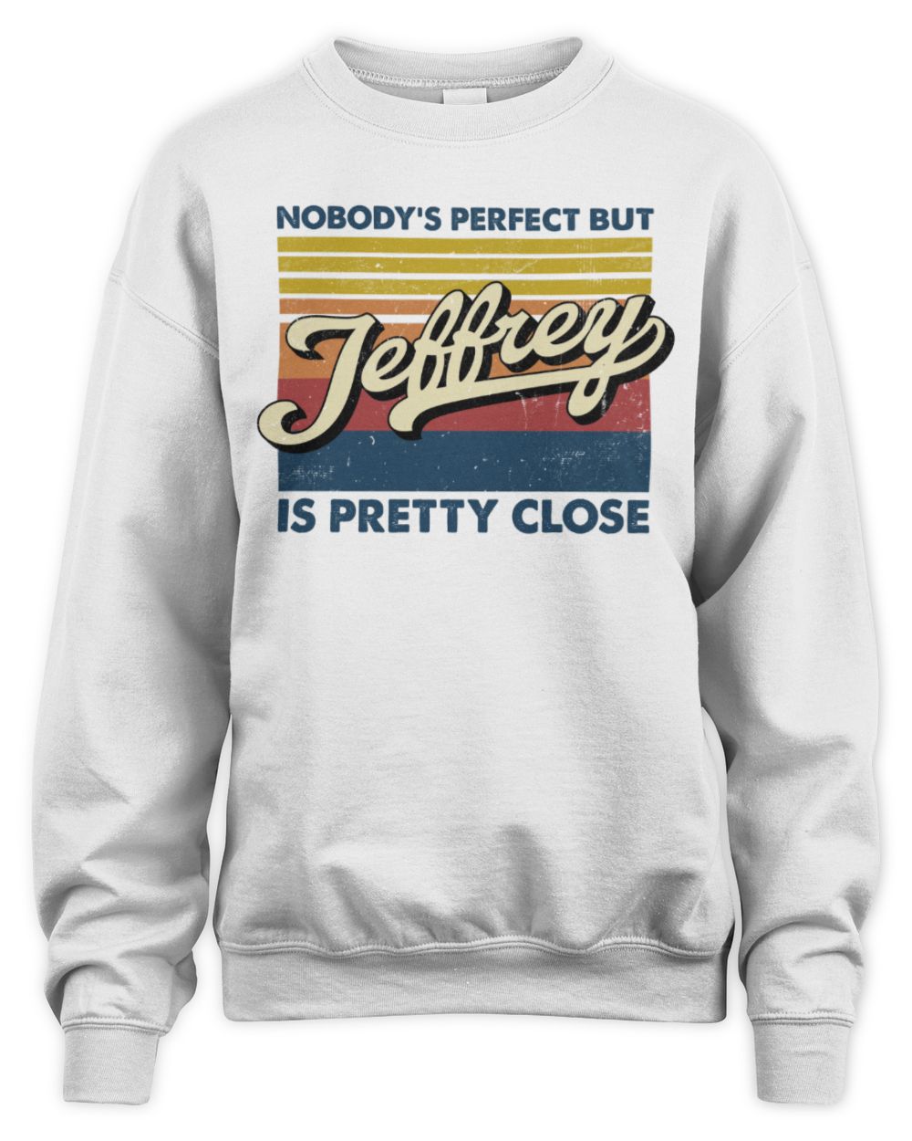 Nobody's Perfect But Your Name Is Pretty Close Retro Shirt JEFFREY M1-65 / Unisex Sweatshirt / white