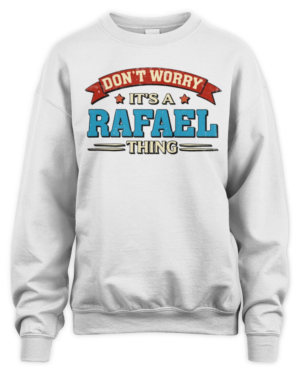 Don't Worry It's a Your Name Thing Funny Retro T-Shirt RAFAEL M1-57 / Unisex Sweatshirt / white