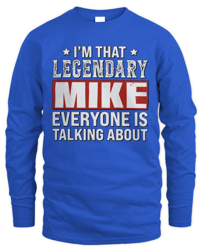 I'm That Legendary Name Everyone Is Talking About Funny Graphic T-Shirt MIKE M1-73 / Men's Long Sleeved T-Shirt / royal