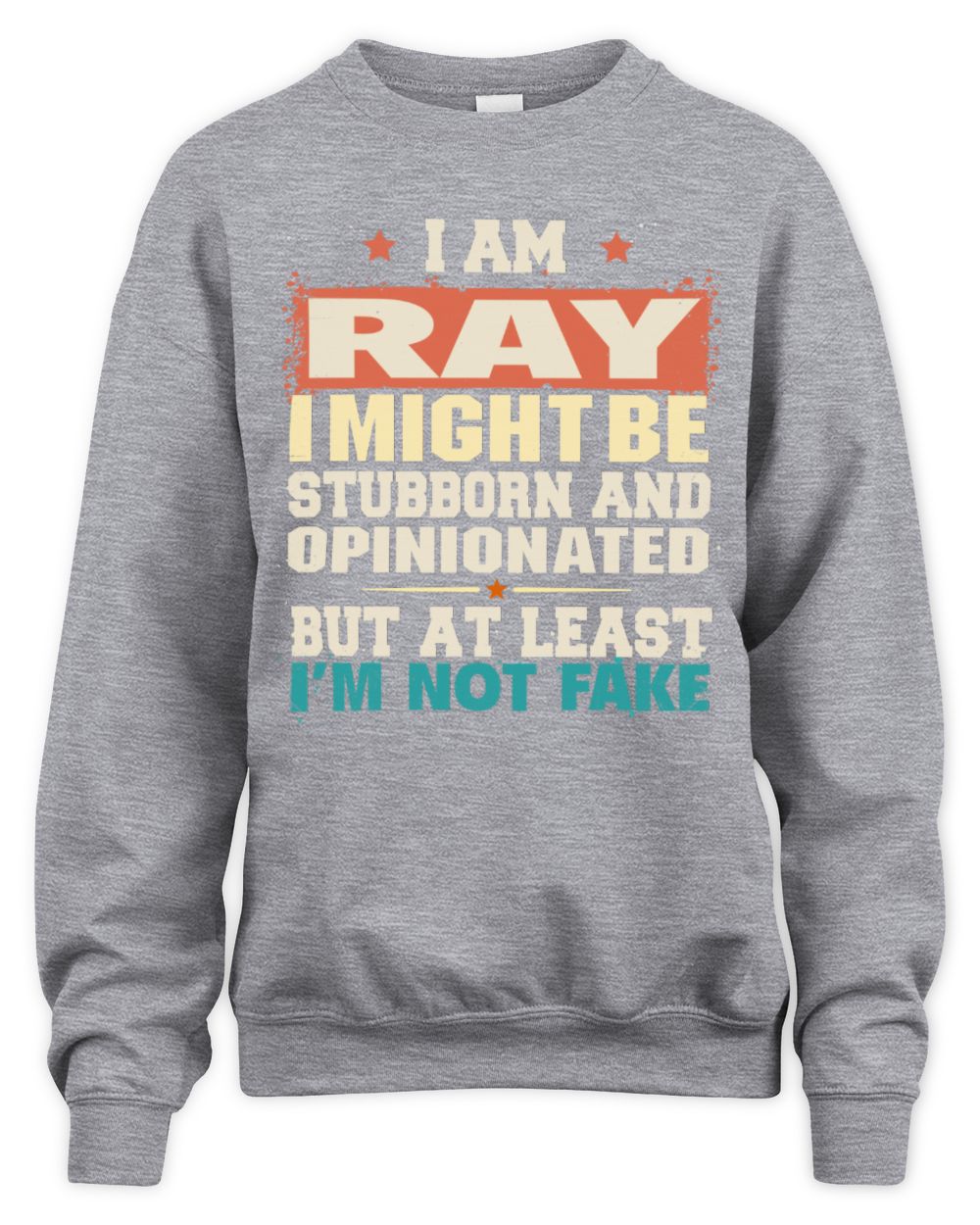 I Am Name I Might Be Stubborn and Opinionated Graphic T-Shirt RAY M1-72 / Unisex Sweatshirt / sport grey