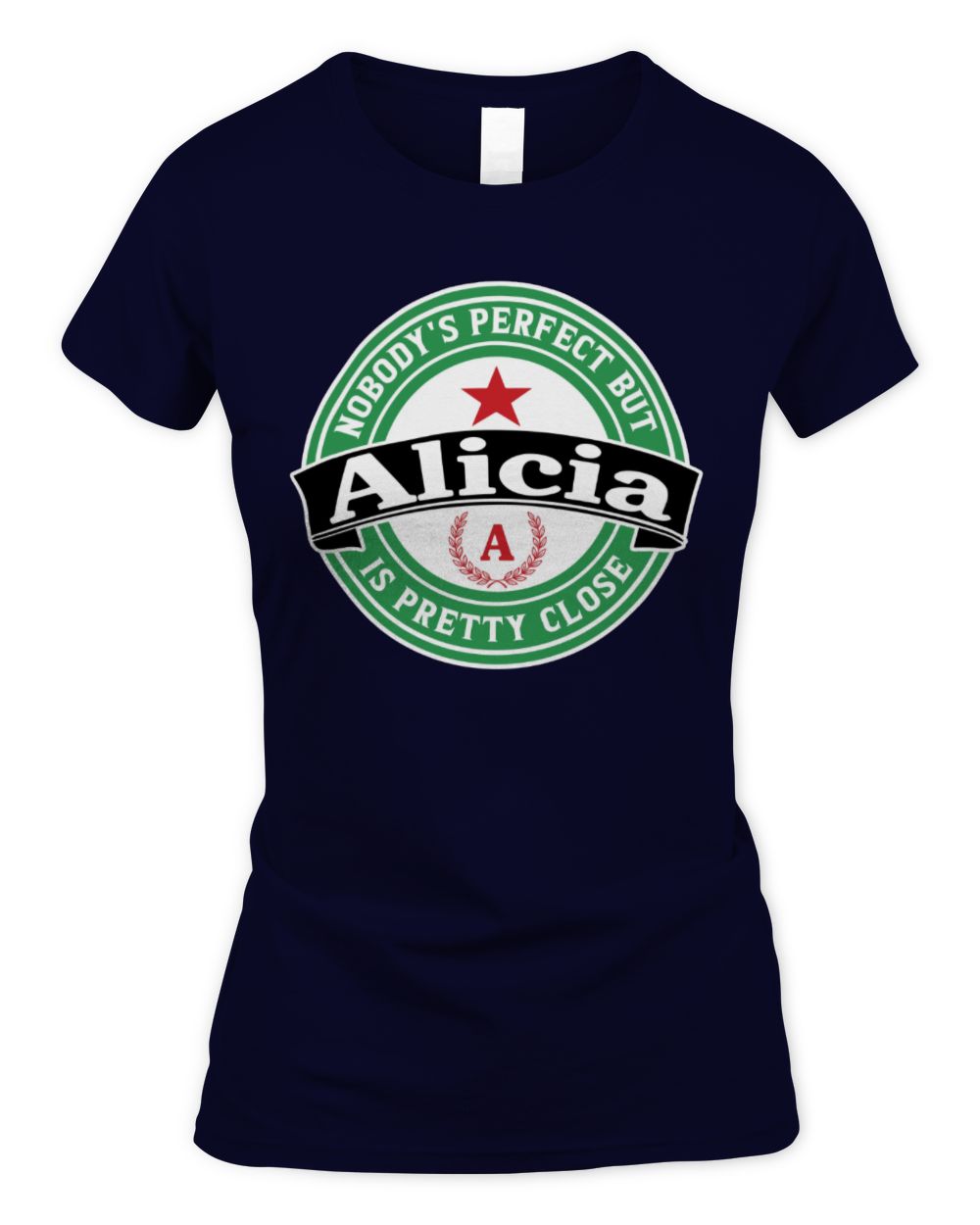Nobody's Perfect But Your Name Is Pretty Close Heineken Beer T-Shirt ALICIA M1-S85 / Women's Standard T-Shirt / navy