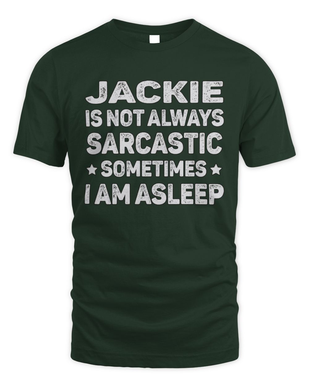 Your Name Is Not Always Sarcastic Funny T-Shirt JACKIE M1-62 / Unisex Standard T-Shirt / forest green