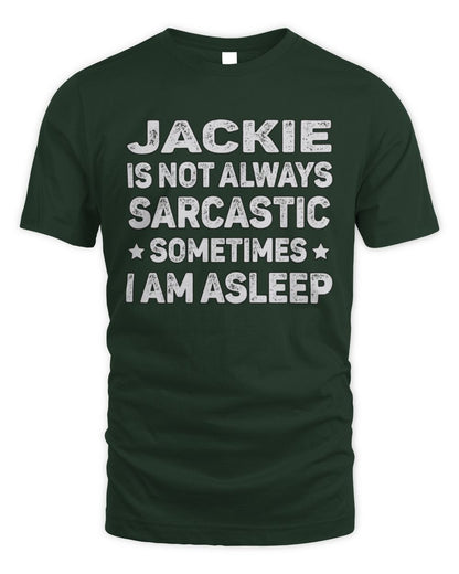 Your Name Is Not Always Sarcastic Funny T-Shirt JACKIE M1-62 / Unisex Standard T-Shirt / forest green