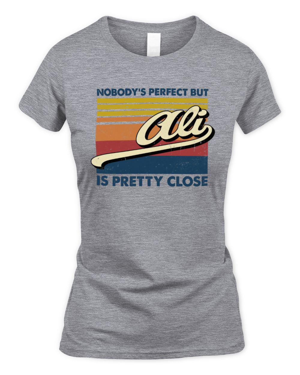 Nobody's Perfect But Your Name Is Pretty Close Retro Shirt ALI M1-65 / Women's Standard T-Shirt / sport grey