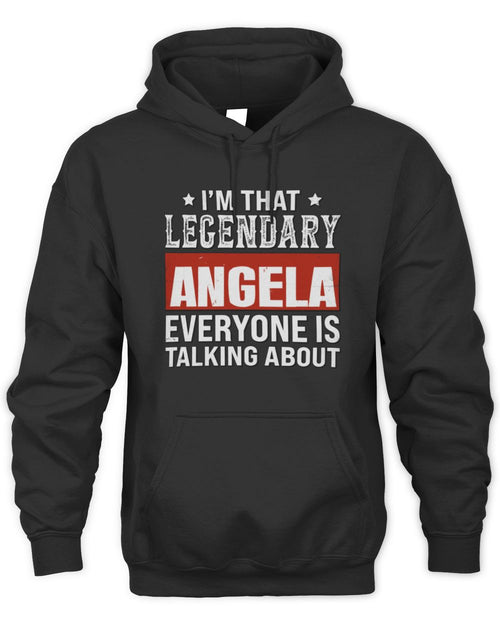 I'm That Legendary Name Everyone Is Talking About Funny Graphic T-Shirt ANGELA M1-73 / Unisex Hoodie / black
