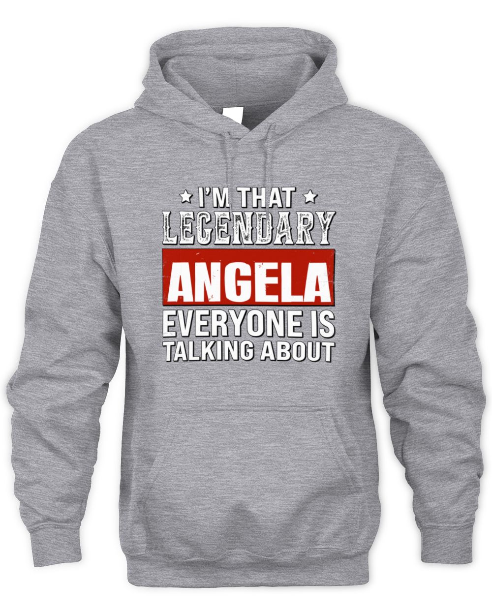 I'm That Legendary Name Everyone Is Talking About Funny Graphic T-Shirt ANGELA M1-73 / Unisex Hoodie / sport grey