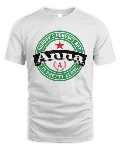 Nobody's Perfect But Your Name Is Pretty Close Heineken Beer T-Shirt ANNA M1-S85 / Unisex Standard T-Shirt / white