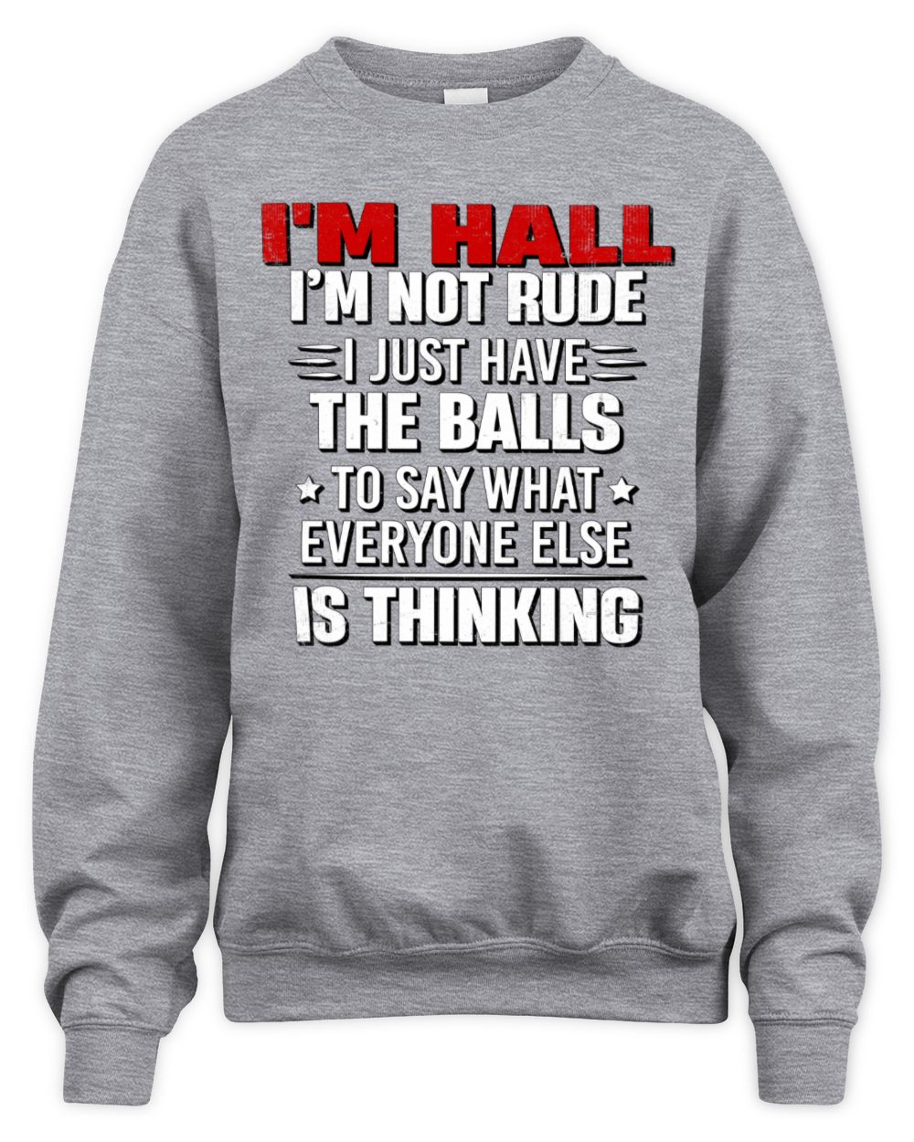 I'm Name I'm Not Rude I Just Have The Balls Funny T-Shirt HALL M1-46 / Unisex Sweatshirt / sport grey