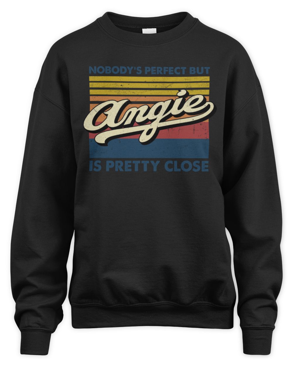 Nobody's Perfect But Your Name Is Pretty Close Retro Shirt ANGIE M1-65 / Unisex Sweatshirt / black