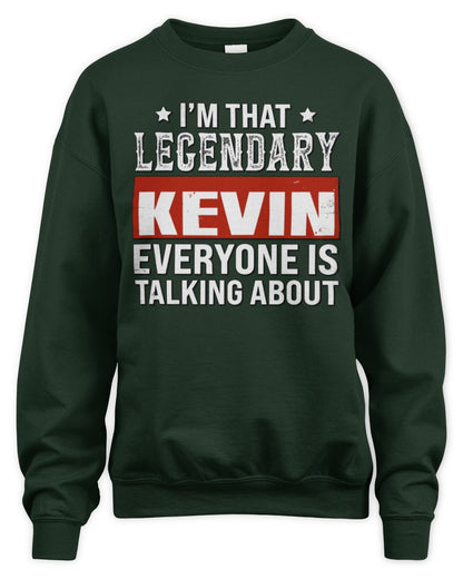 I'm That Legendary Name Everyone Is Talking About Funny Graphic T-Shirt KEVIN M1-73 / Unisex Sweatshirt / forest green