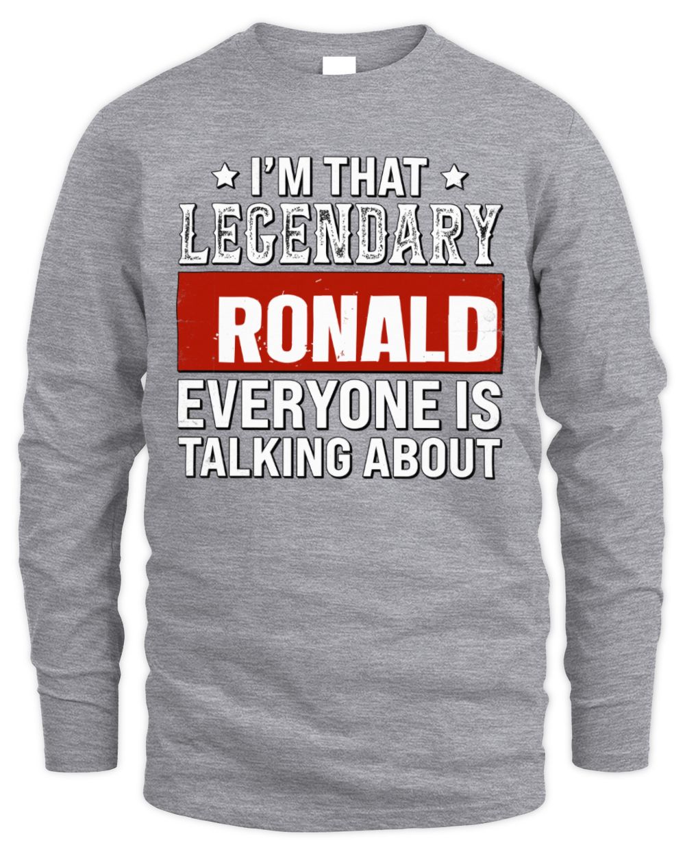 I'm That Legendary Name Everyone Is Talking About Funny Graphic T-Shirt RONALD M1-73 / Men's Long Sleeved T-Shirt / sport grey