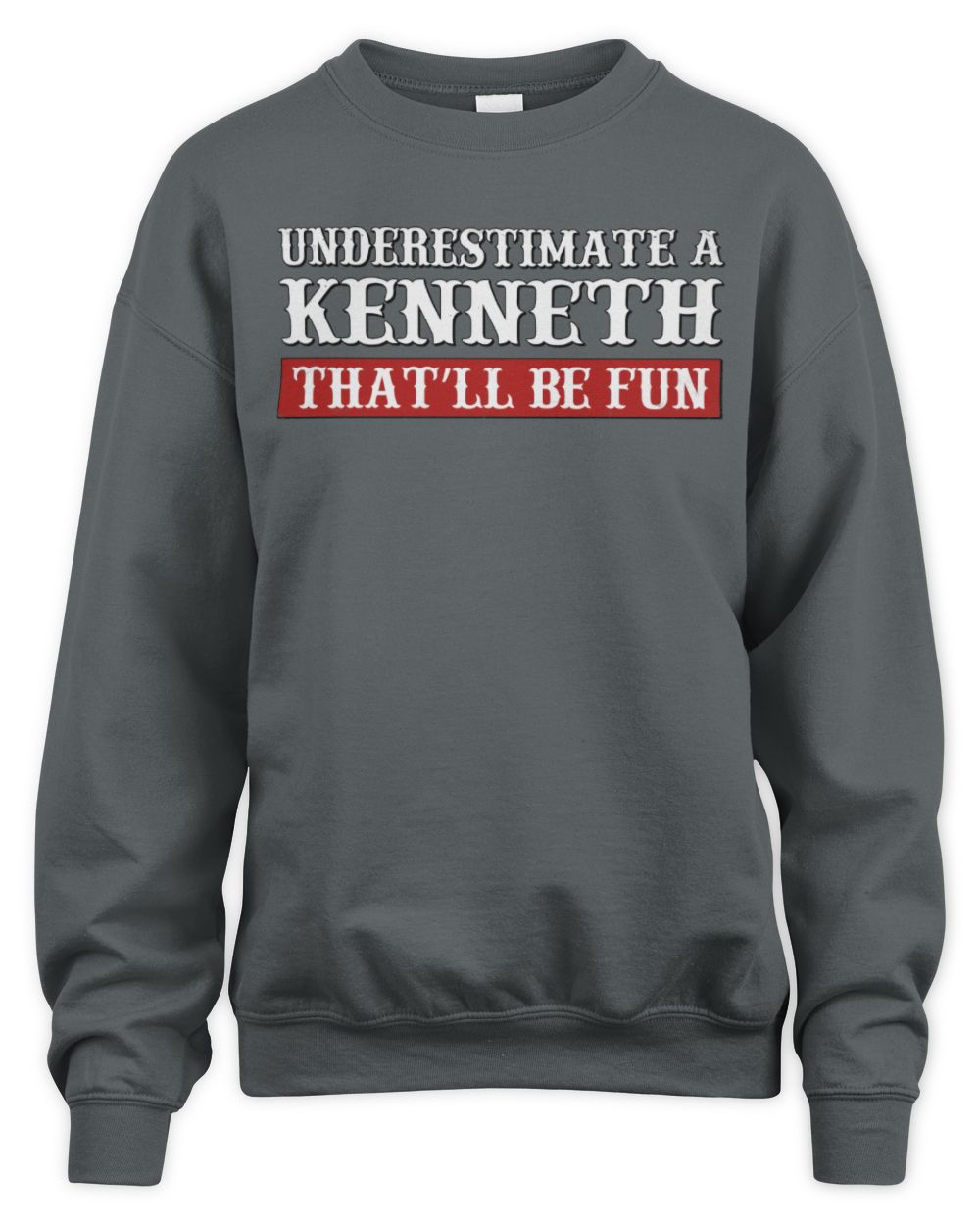 Underestimate Me That'll Be Fun Graphic T-Shirt KENNETH M1-69 / Unisex Sweatshirt / charcoal