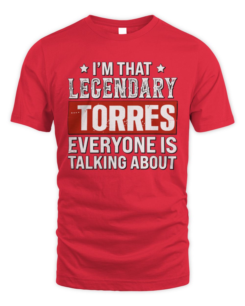 I'm That Legendary Name Everyone Is Talking About Funny Graphic T-Shirt TORRES M1-73 / Unisex Standard T-Shirt / red