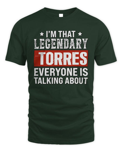 I'm That Legendary Name Everyone Is Talking About Funny Graphic T-Shirt TORRES M1-73 / Unisex Standard T-Shirt / forest green
