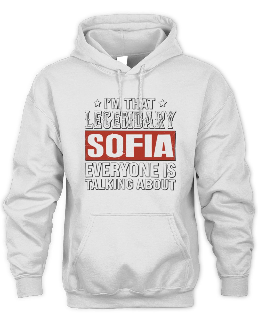 I'm That Legendary Name Everyone Is Talking About Funny Graphic T-Shirt SOFIA M1-73 / Unisex Hoodie / white