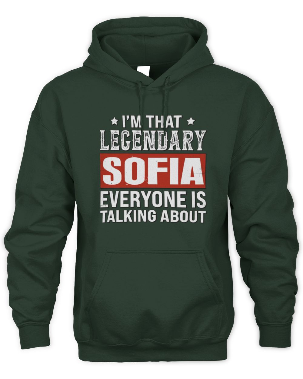 I'm That Legendary Name Everyone Is Talking About Funny Graphic T-Shirt SOFIA M1-73 / Unisex Hoodie / forest green