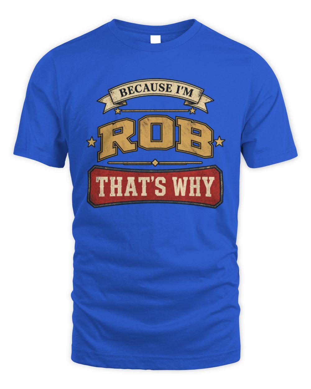 Because I'm Name That's Why Americana T-Shirt ROB M1-S88 / Unisex Standard T-Shirt / royal