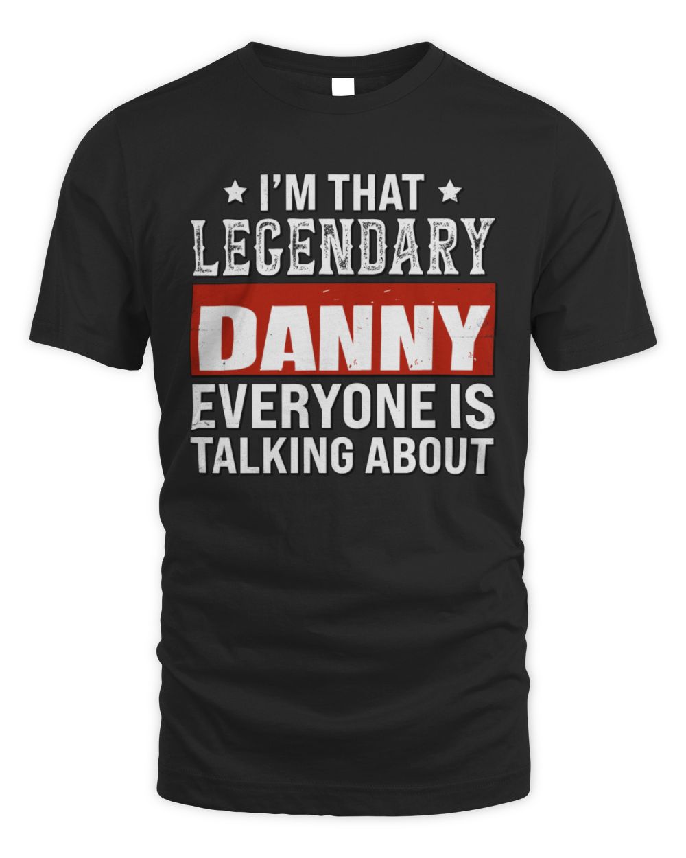 I'm That Legendary Name Everyone Is Talking About Funny Graphic T-Shirt DANNY M1-73 / Unisex Standard T-Shirt / black