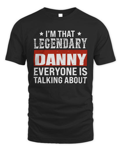 I'm That Legendary Name Everyone Is Talking About Funny Graphic T-Shirt DANNY M1-73 / Unisex Standard T-Shirt / black