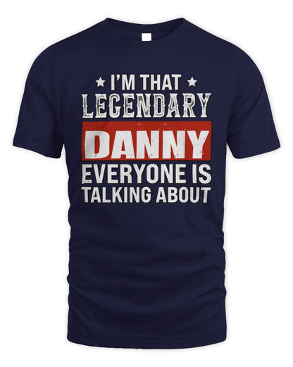 I'm That Legendary Name Everyone Is Talking About Funny Graphic T-Shirt DANNY M1-73 / Unisex Standard T-Shirt / navy