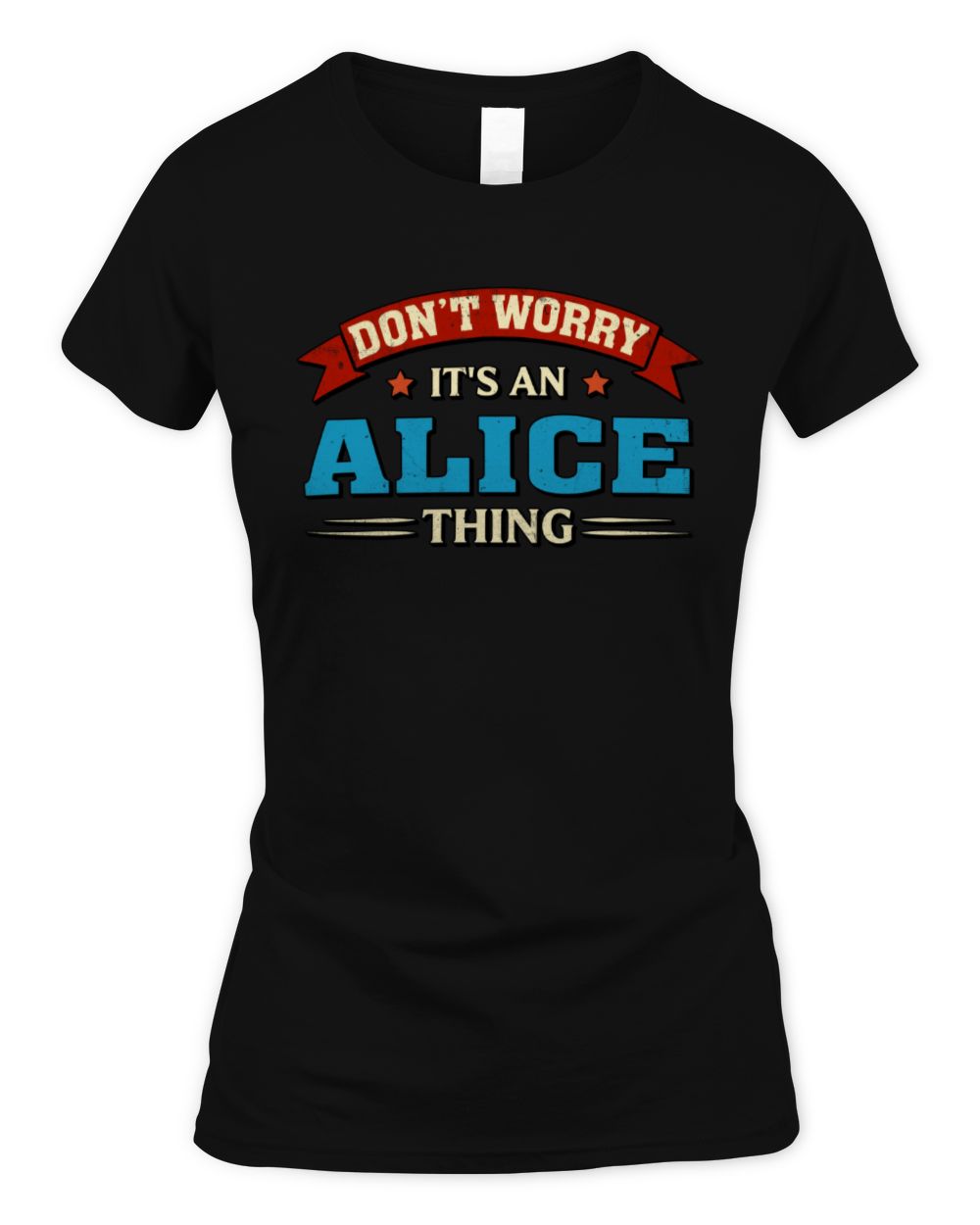 Don't Worry It's a Your Name Thing Funny Retro T-Shirt ALICE M1-57 / Women's Standard T-Shirt / black