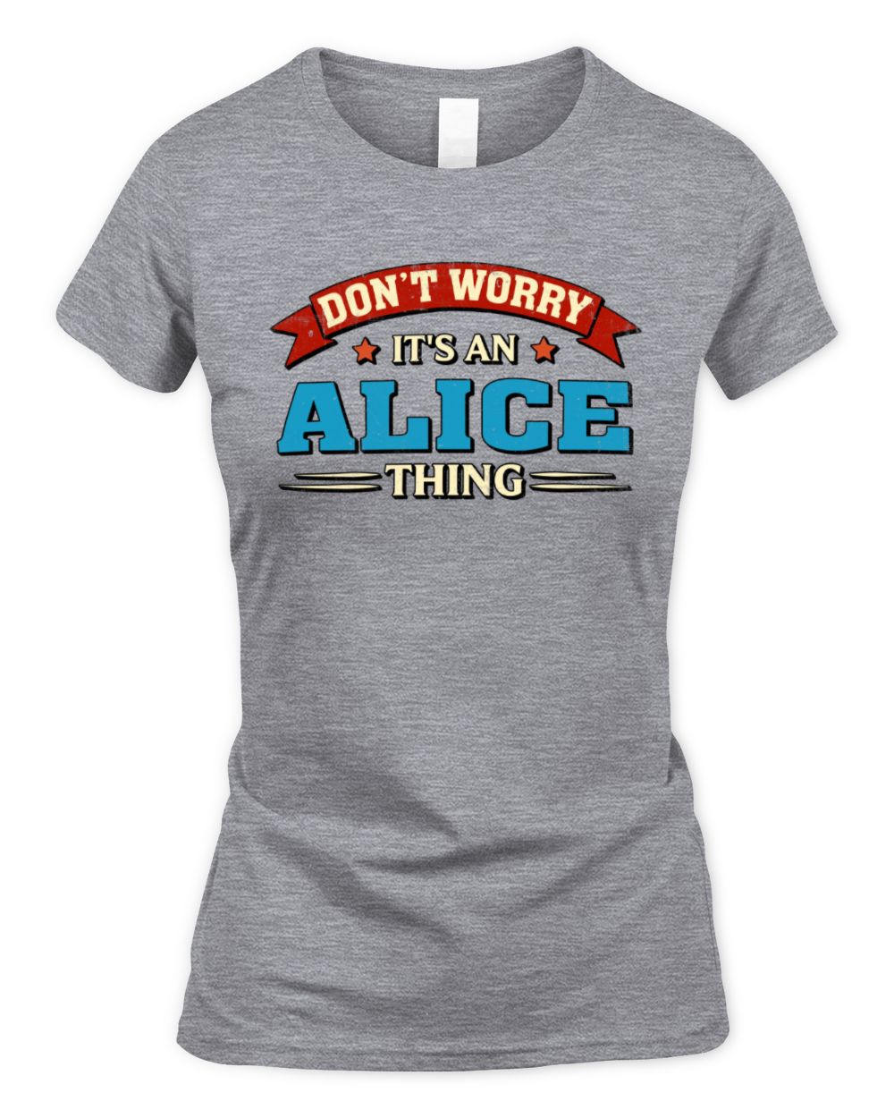Don't Worry It's a Your Name Thing Funny Retro T-Shirt ALICE M1-57 / Women's Standard T-Shirt / sport grey