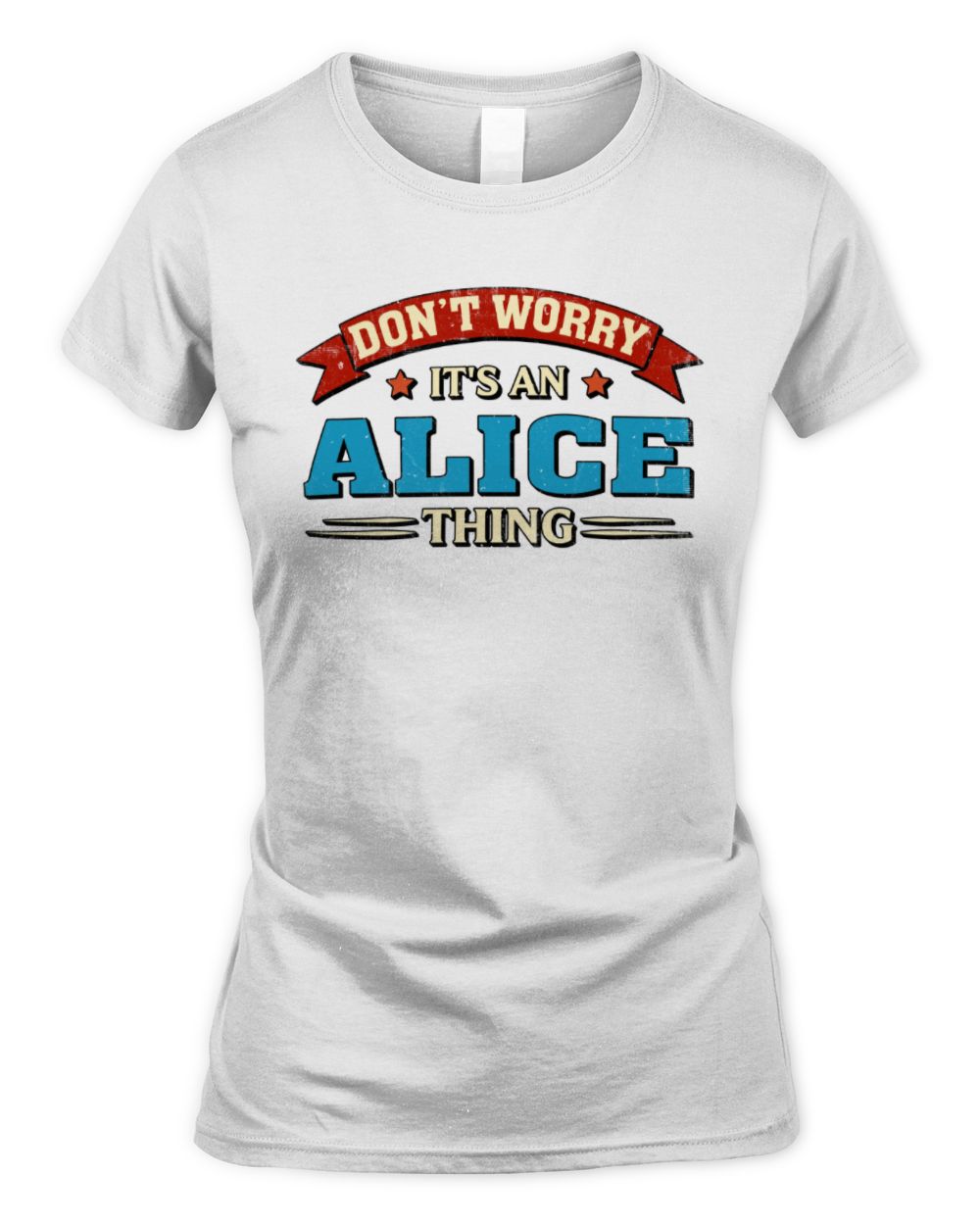 Don't Worry It's a Your Name Thing Funny Retro T-Shirt ALICE M1-57 / Women's Standard T-Shirt / white