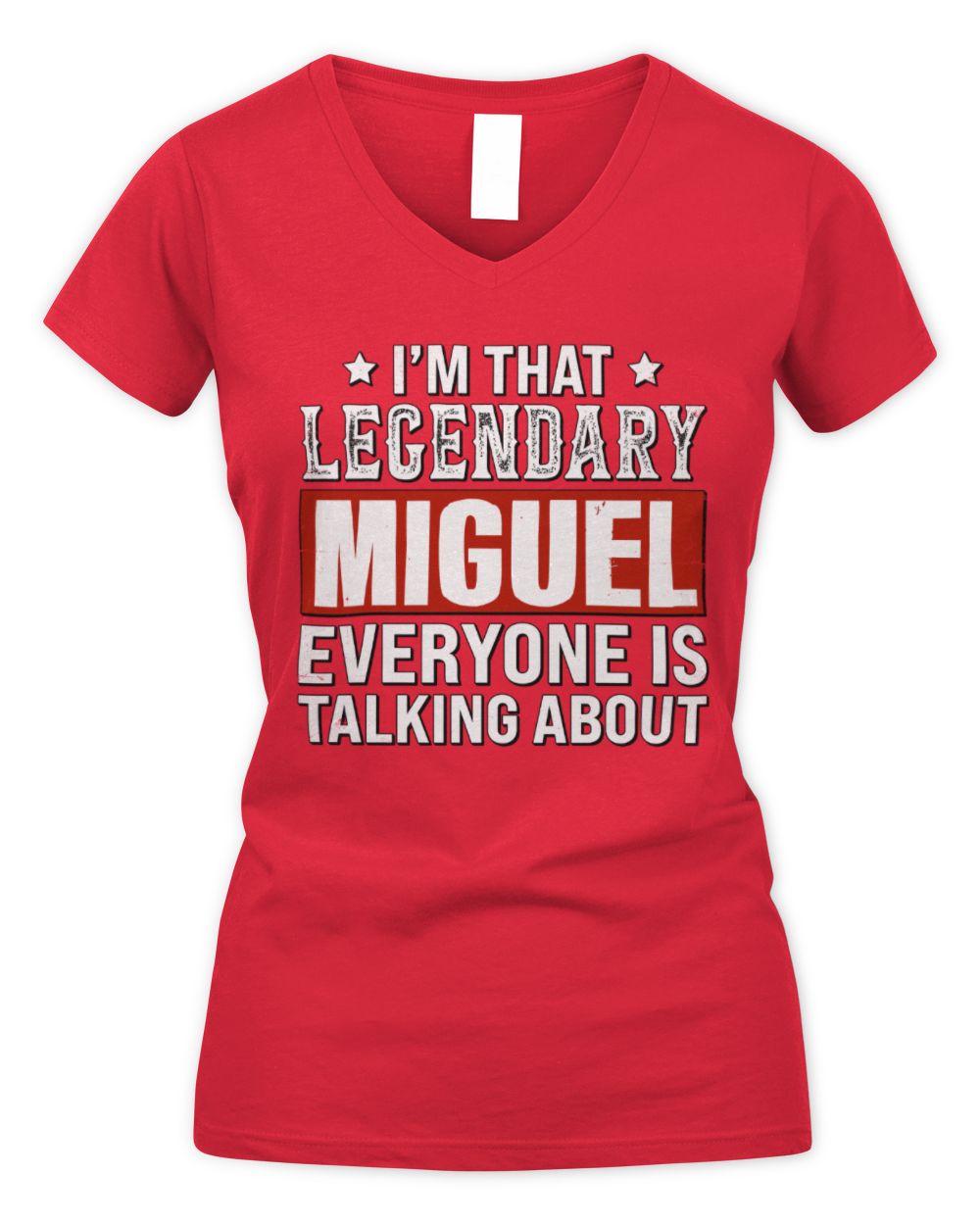I'm That Legendary Name Everyone Is Talking About Funny Graphic T-Shirt MIGUEL M1-73 / Women's V-Neck T-Shirt / red