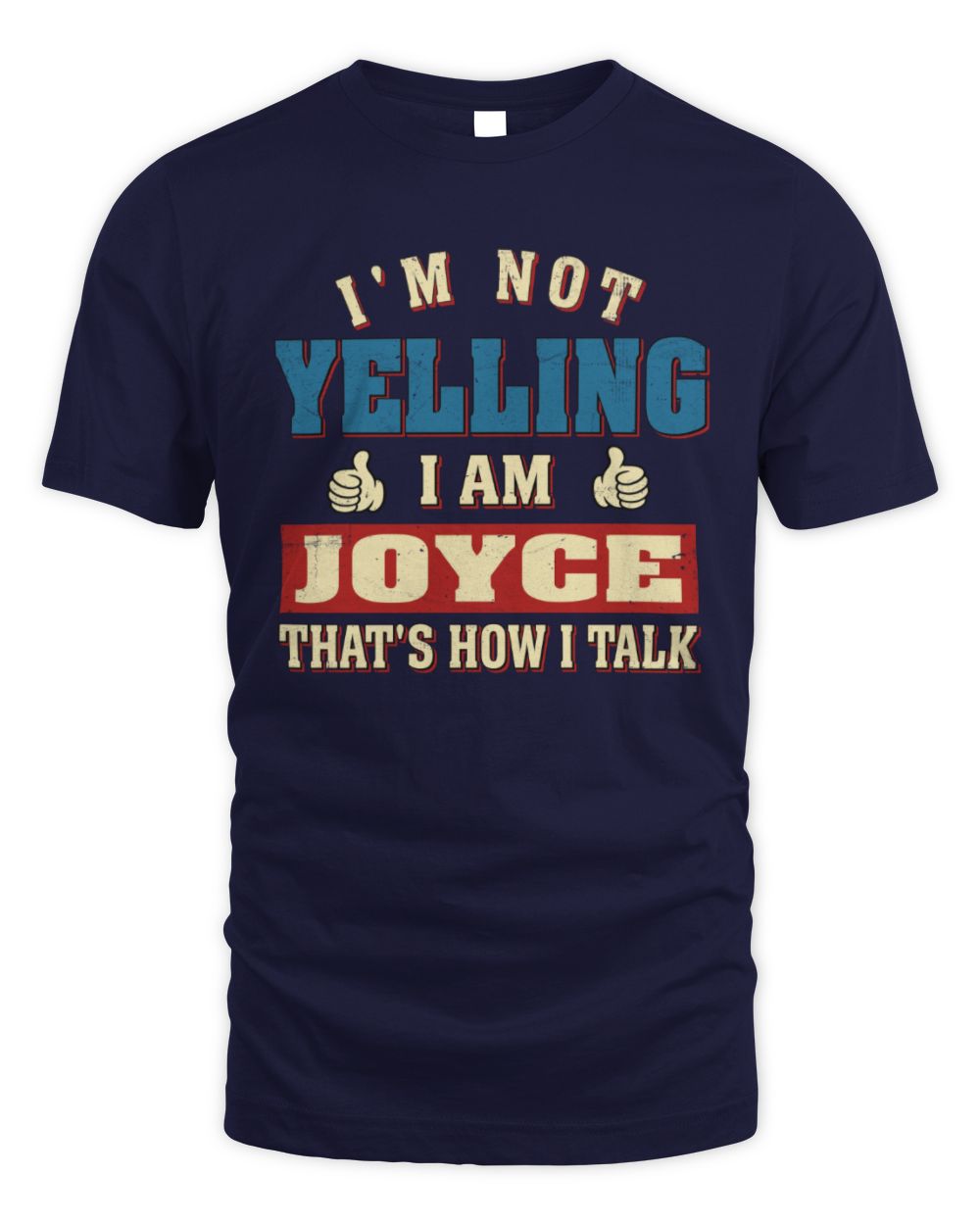 I'm Not Yelling I'm Name That's How I Talk Shirt JOYCE M1-67 / Unisex Standard T-Shirt / navy