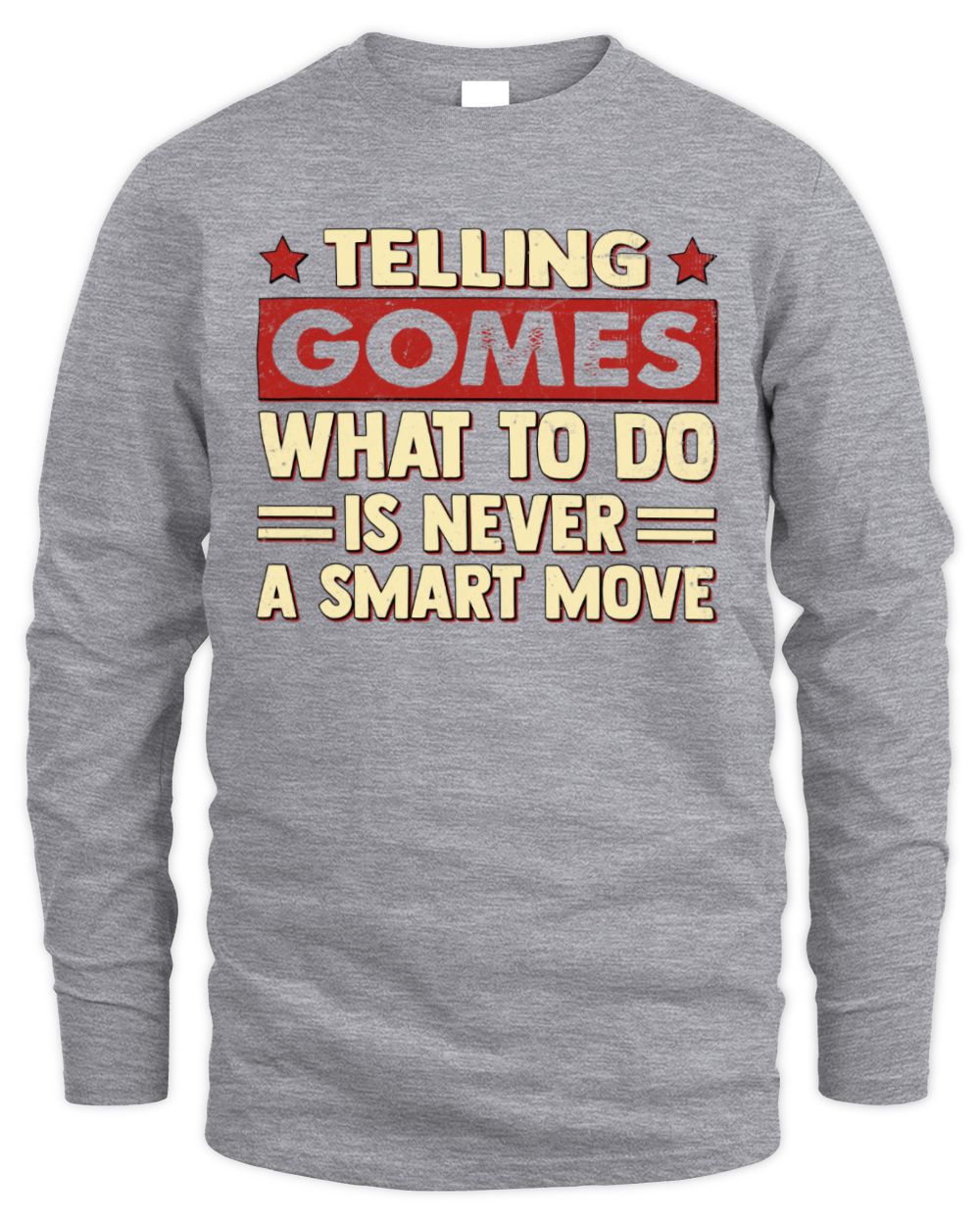 Telling Your Name What to Do Is Never a Smart Move Shirt GOMES M1-66 / Men's Long Sleeved T-Shirt / sport grey