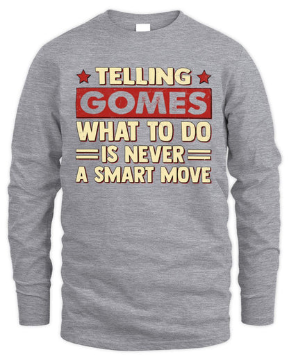 Telling Your Name What to Do Is Never a Smart Move Shirt GOMES M1-66 / Men's Long Sleeved T-Shirt / sport grey