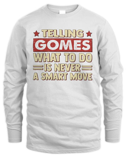 Telling Your Name What to Do Is Never a Smart Move Shirt GOMES M1-66 / Men's Long Sleeved T-Shirt / white