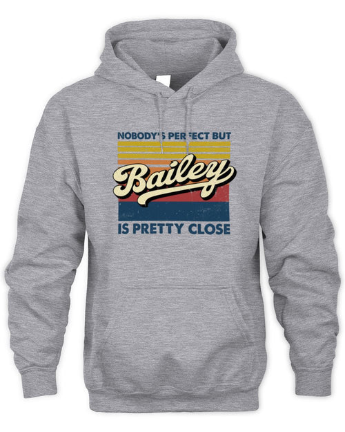 Nobody's Perfect But Your Name Is Pretty Close Retro Shirt BAILEY M1-65 / Unisex Hoodie / sport grey