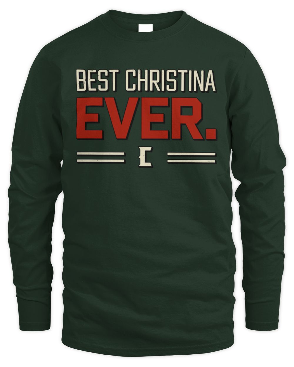 Best Your Name Ever Cool Shirt CHRISTINA M1-58 / Men's Long Sleeved T-Shirt / forest green