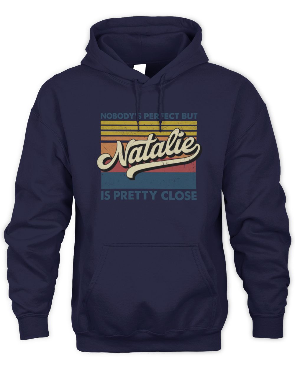 Nobody's Perfect But Your Name Is Pretty Close Retro Shirt NATALIE M1-65 / Unisex Hoodie / navy