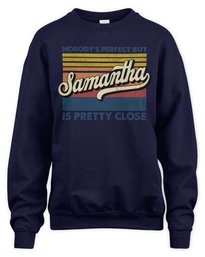 Nobody's Perfect But Your Name Is Pretty Close Retro Shirt SAMANTHA M1-65 / Unisex Sweatshirt / navy