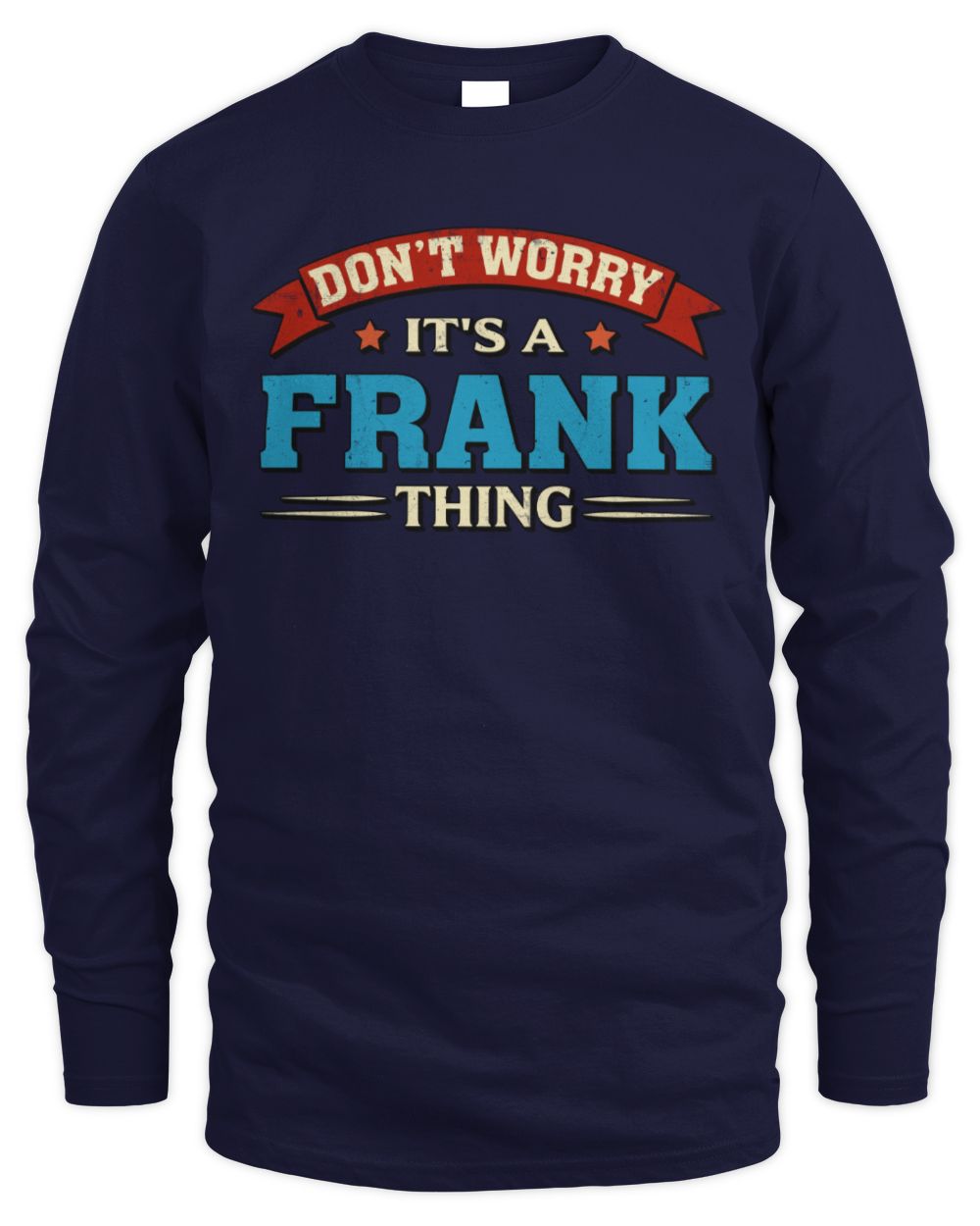 Don't Worry It's a Your Name Thing Funny Retro T-Shirt FRANK M1-57 / Men's Long Sleeved T-Shirt / navy