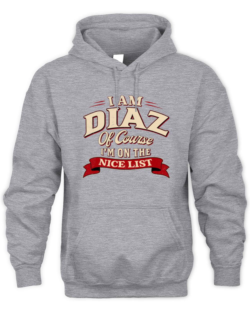 I'm Name Of Course I'm On The Nice List Funny Christmas Shirt DIAZ M1-68 / Unisex Hoodie / sport grey