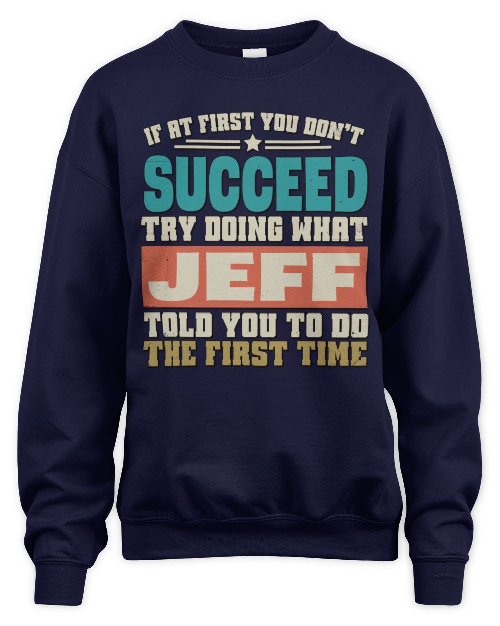 If at First You Don't Succeed Funny Vintage Shirt JEFF M1-53 / Unisex Sweatshirt / navy