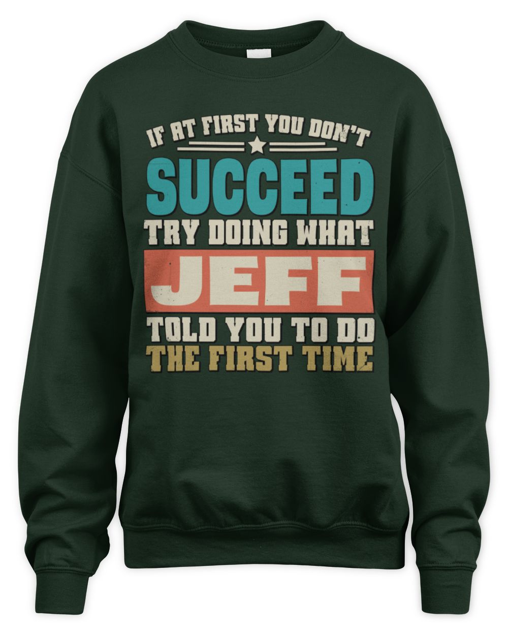 If at First You Don't Succeed Funny Vintage Shirt JEFF M1-53 / Unisex Sweatshirt / forest green