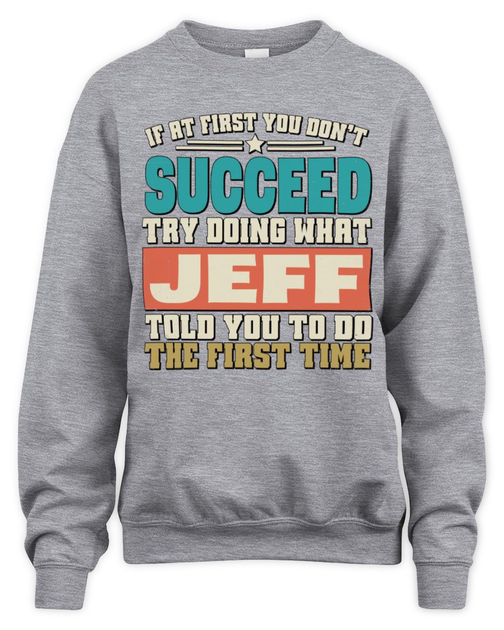 If at First You Don't Succeed Funny Vintage Shirt JEFF M1-53 / Unisex Sweatshirt / sport grey