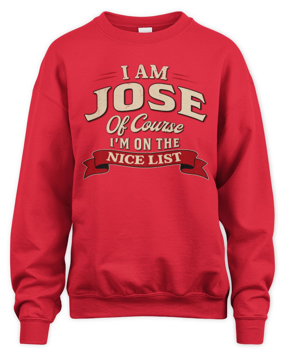 I'm Name Of Course I'm On The Nice List Funny Christmas Shirt JOSE M1-68 / Unisex Sweatshirt / red