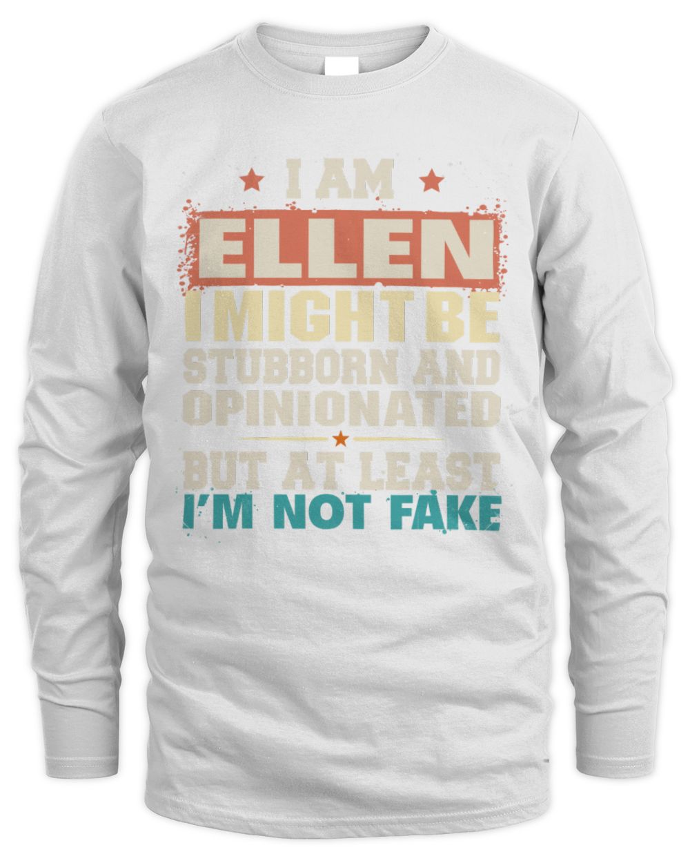 I Am Name I Might Be Stubborn and Opinionated Graphic T-Shirt ELLEN M1-72 / Men's Long Sleeved T-Shirt / white