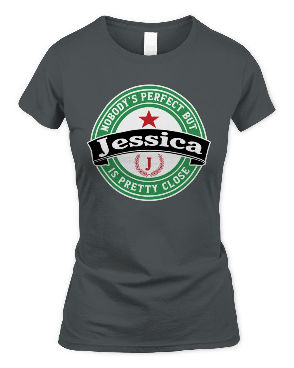Nobody's Perfect But Your Name Is Pretty Close Heineken Beer T-Shirt JESSICA M1-S85 / Women's Standard T-Shirt / charcoal