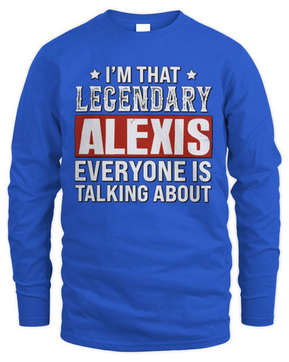 I'm That Legendary Name Everyone Is Talking About Funny Graphic T-Shirt ALEXIS M1-73 / Men's Long Sleeved T-Shirt / royal