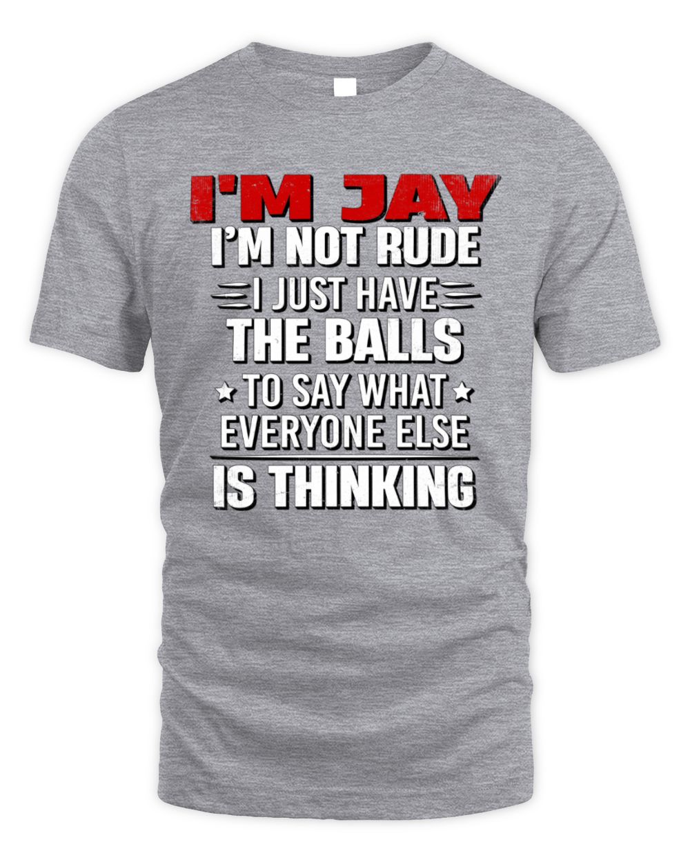 I'm Name I'm Not Rude I Just Have The Balls Funny T-Shirt JAY M1-46 / Unisex Standard T-Shirt / sport grey