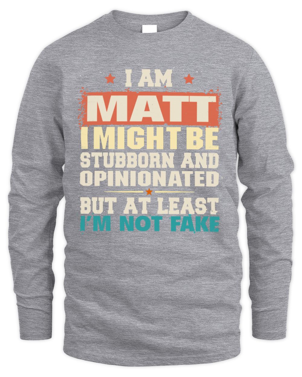 I Am Name I Might Be Stubborn and Opinionated Graphic T-Shirt MATT M1-72 / Men's Long Sleeved T-Shirt / sport grey